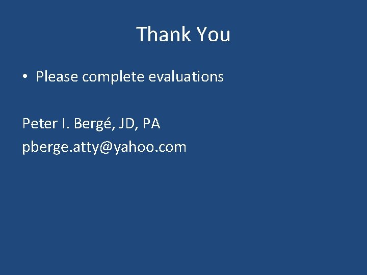 Thank You • Please complete evaluations Peter I. Bergé, JD, PA pberge. atty@yahoo. com Thank You • Please complete evaluations Peter I. Bergé, JD, PA pberge. atty@yahoo. com
