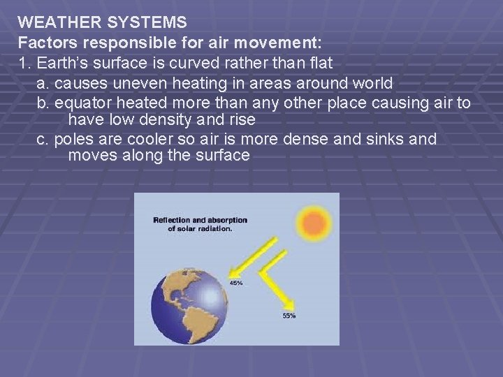 WEATHER SYSTEMS Factors responsible for air movement: 1. Earth’s surface is curved rather than