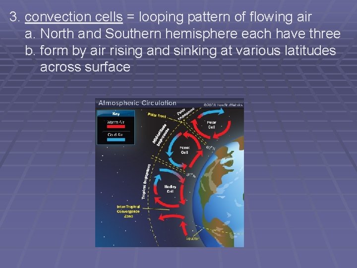 3. convection cells = looping pattern of flowing air a. North and Southern hemisphere