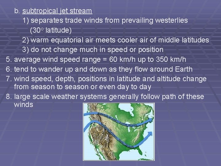 b. subtropical jet stream 1) separates trade winds from prevailing westerlies (30 o latitude)