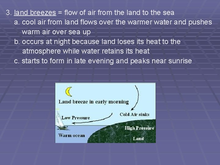 3. land breezes = flow of air from the land to the sea a.