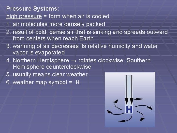 Pressure Systems: high pressure = form when air is cooled 1. air molecules more