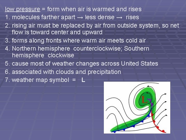 low pressure = form when air is warmed and rises 1. molecules farther apart
