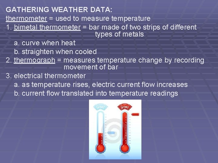 GATHERING WEATHER DATA: thermometer = used to measure temperature 1. bimetal thermometer = bar