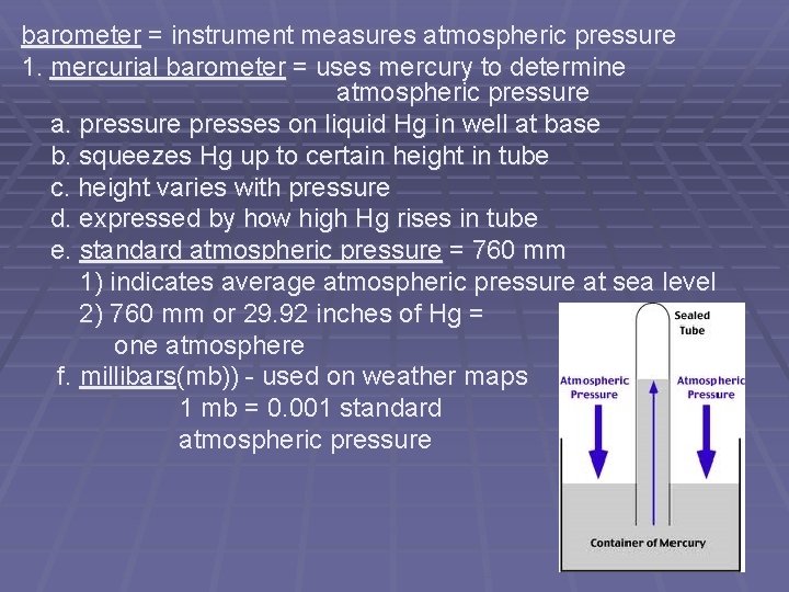 barometer = instrument measures atmospheric pressure 1. mercurial barometer = uses mercury to determine