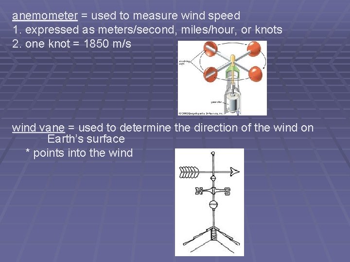 anemometer = used to measure wind speed 1. expressed as meters/second, miles/hour, or knots