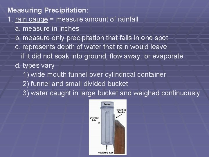 Measuring Precipitation: 1. rain gauge = measure amount of rainfall a. measure in inches