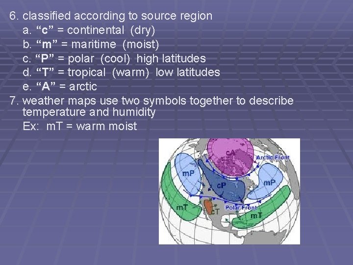 6. classified according to source region a. “c” = continental (dry) b. “m” =