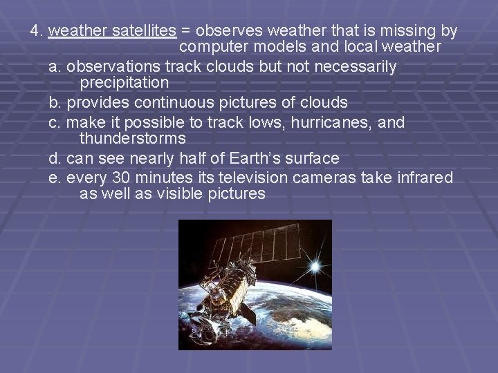 4. weather satellites = observes weather that is missing by computer models and local