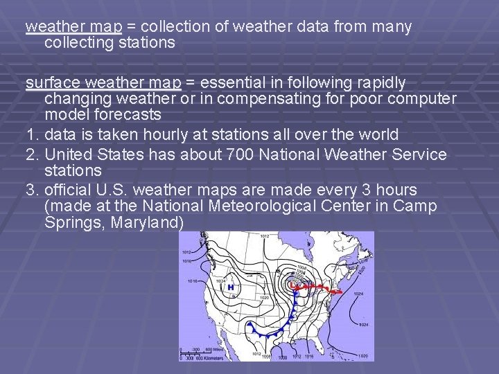 weather map = collection of weather data from many collecting stations surface weather map