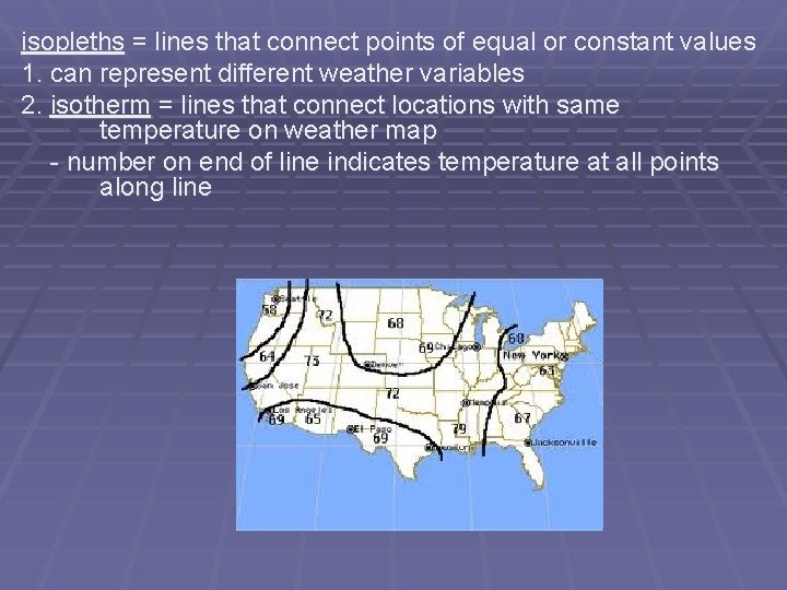 isopleths = lines that connect points of equal or constant values 1. can represent