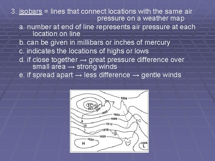 3. isobars = lines that connect locations with the same air pressure on a