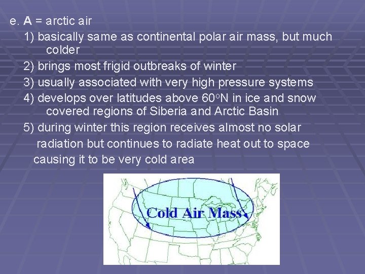 e. A = arctic air 1) basically same as continental polar air mass, but