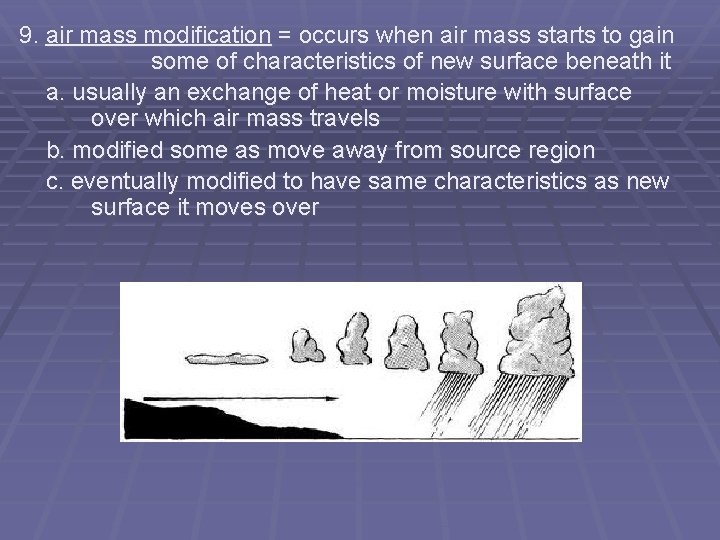 9. air mass modification = occurs when air mass starts to gain some of