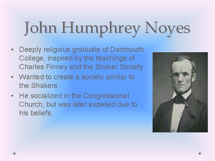 John Humphrey Noyes • Deeply religious graduate of Dartmouth College, inspired by the teachings