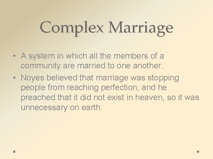 Complex Marriage • A system in which all the members of a community are