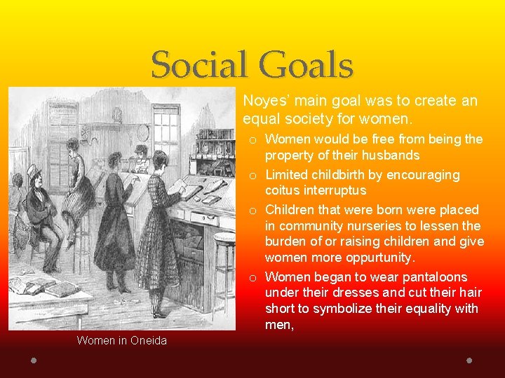 Social Goals • Noyes’ main goal was to create an equal society for women.