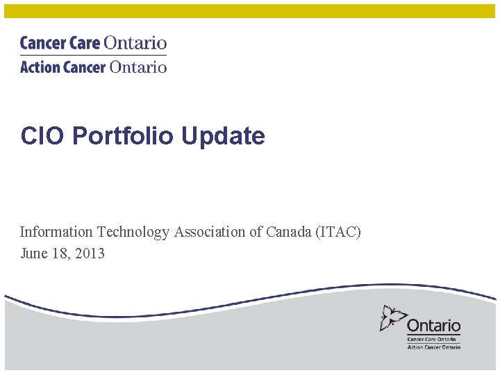 CIO Portfolio Update Information Technology Association of Canada (ITAC) June 18, 2013 