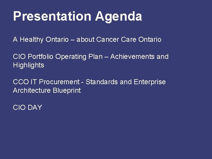 Presentation Agenda A Healthy Ontario – about Cancer Care Ontario CIO Portfolio Operating Plan