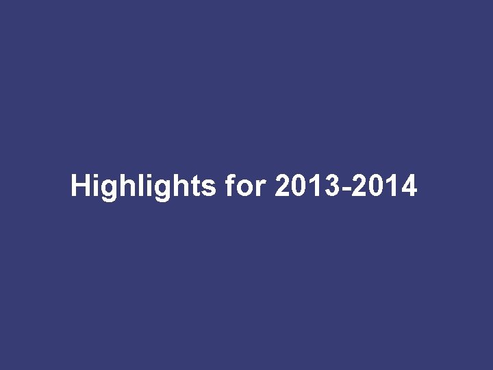 Highlights for 2013 -2014 