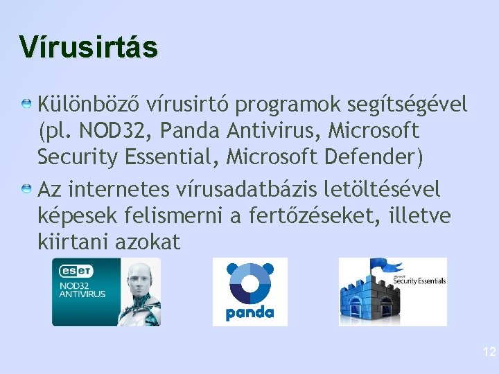 Vírusirtás Különböző vírusirtó programok segítségével (pl. NOD 32, Panda Antivirus, Microsoft Security Essential, Microsoft