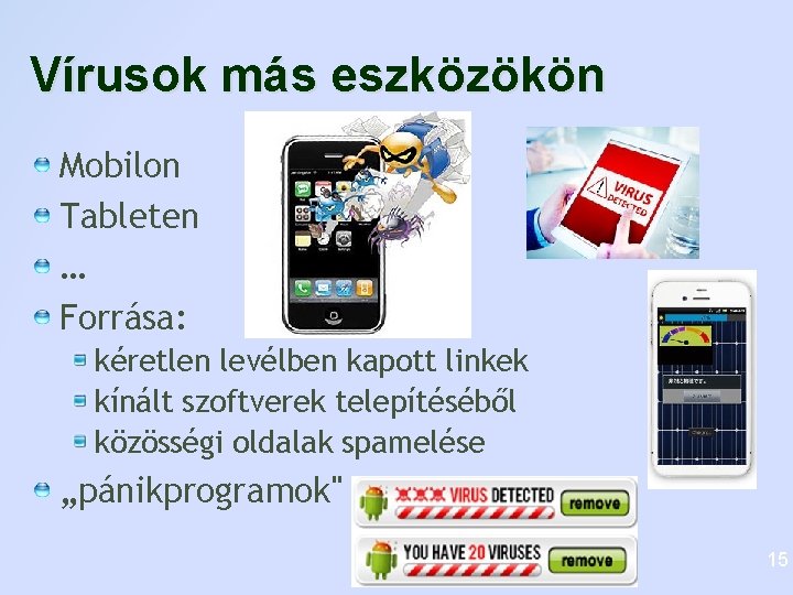 Vírusok más eszközökön Mobilon Tableten … Forrása: kéretlen levélben kapott linkek kínált szoftverek telepítéséből