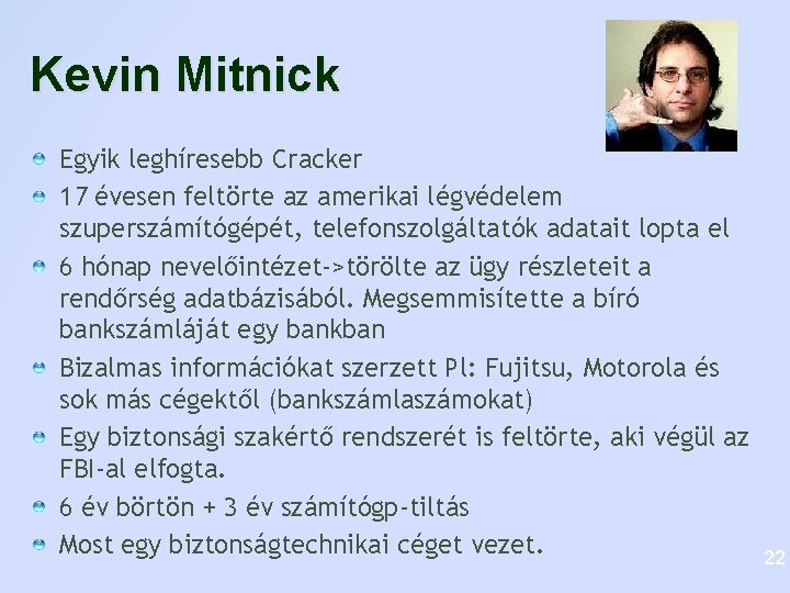 Kevin Mitnick Egyik leghíresebb Cracker 17 évesen feltörte az amerikai légvédelem szuperszámítógépét, telefonszolgáltatók adatait