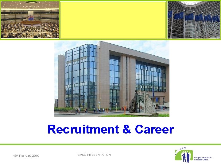 Recruitment & Career 18 th February 2010 EPSO PRESENTATION 