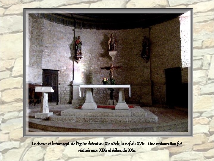Le chœur et le transept de l’église datent du XIe siècle, la nef du