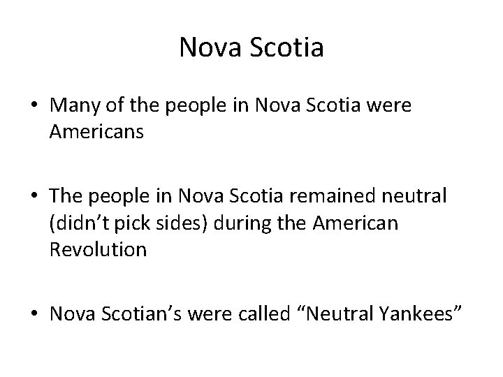 Nova Scotia • Many of the people in Nova Scotia were Americans • The