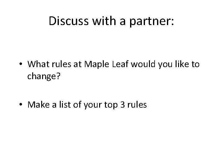 Discuss with a partner: • What rules at Maple Leaf would you like to