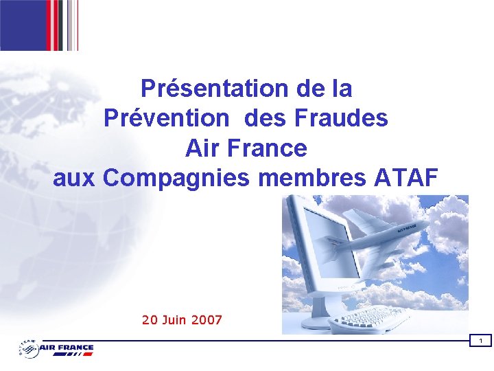 Présentation de la Prévention des Fraudes Air France aux Compagnies membres ATAF 20 Juin