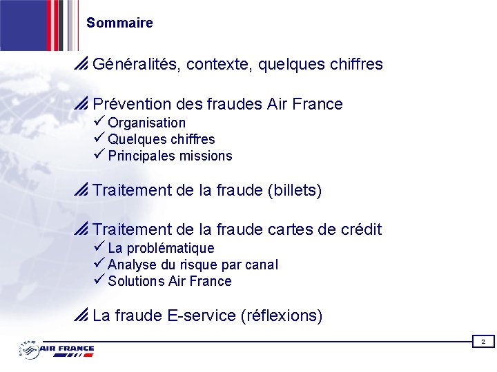 Sommaire p Généralités, contexte, quelques chiffres p Prévention des fraudes Air France ü Organisation