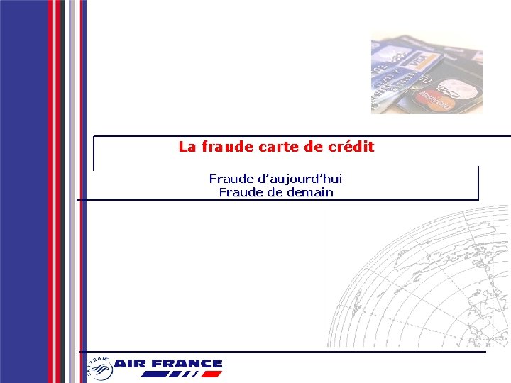 La fraude carte de crédit Fraude d’aujourd’hui Fraude de demain 