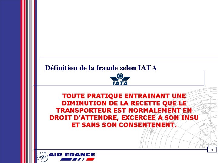 Définition de la fraude selon IATA TOUTE PRATIQUE ENTRAINANT UNE DIMINUTION DE LA RECETTE