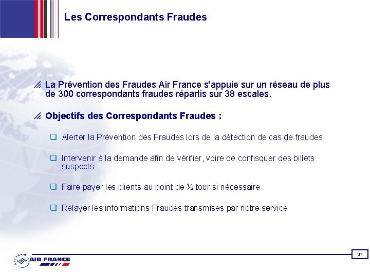 Les Correspondants Fraudes p La Prévention des Fraudes Air France s'appuie sur un réseau