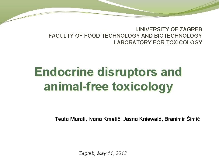 UNIVERSITY OF ZAGREB FACULTY OF FOOD TECHNOLOGY AND BIOTECHNOLOGY LABORATORY FOR TOXICOLOGY Endocrine disruptors