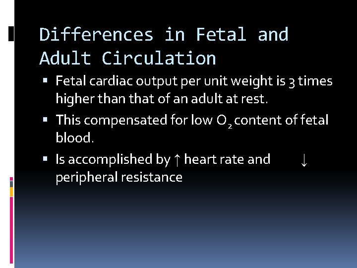 Differences in Fetal and Adult Circulation Fetal cardiac output per unit weight is 3