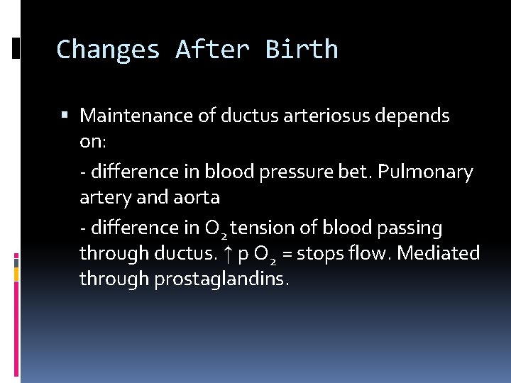 Changes After Birth Maintenance of ductus arteriosus depends on: - difference in blood pressure