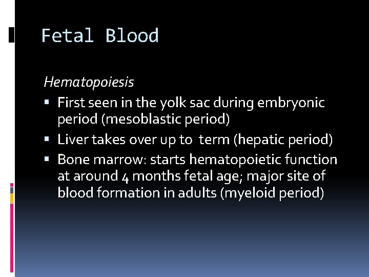 Fetal Blood Hematopoiesis First seen in the yolk sac during embryonic period (mesoblastic period)