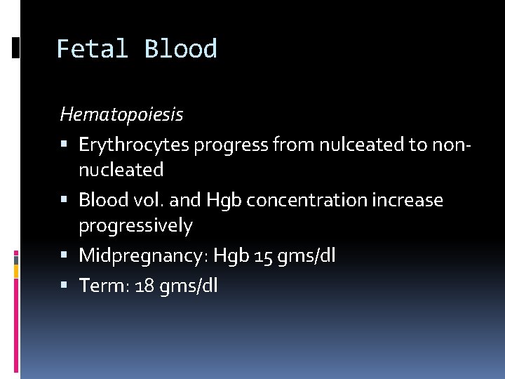 Fetal Blood Hematopoiesis Erythrocytes progress from nulceated to nonnucleated Blood vol. and Hgb concentration Fetal Blood Hematopoiesis Erythrocytes progress from nulceated to nonnucleated Blood vol. and Hgb concentration