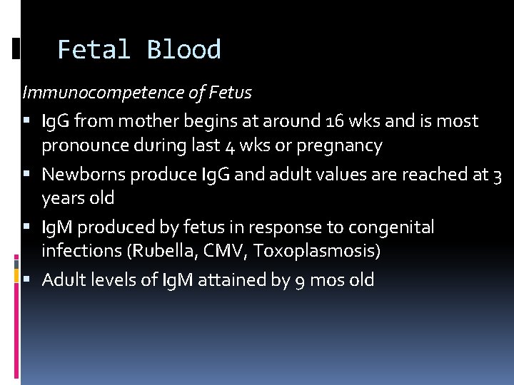 Fetal Blood Immunocompetence of Fetus Ig. G from mother begins at around 16 wks