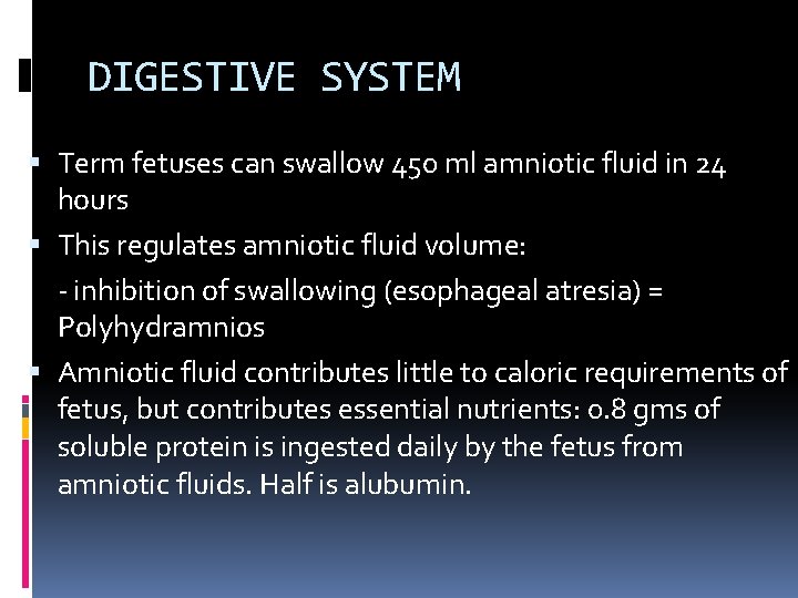 DIGESTIVE SYSTEM Term fetuses can swallow 450 ml amniotic fluid in 24 hours This