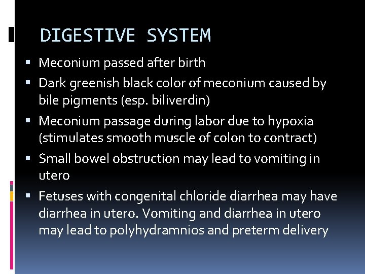 DIGESTIVE SYSTEM Meconium passed after birth Dark greenish black color of meconium caused by