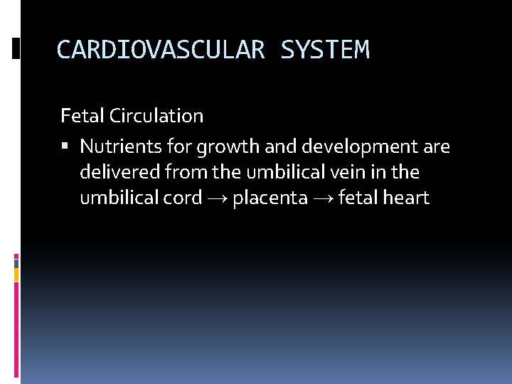 CARDIOVASCULAR SYSTEM Fetal Circulation Nutrients for growth and development are delivered from the umbilical