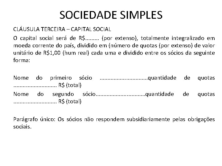 SOCIEDADE SIMPLES CLÁUSULA TERCEIRA – CAPITAL SOCIAL O capital social será de R$. .