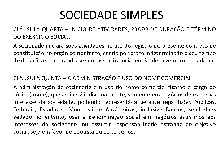 SOCIEDADE SIMPLES CLÁUSULA QUARTA – INÍCIO DE ATIVIDADES, PRAZO DE DURAÇÃO E TÉRMINO DO