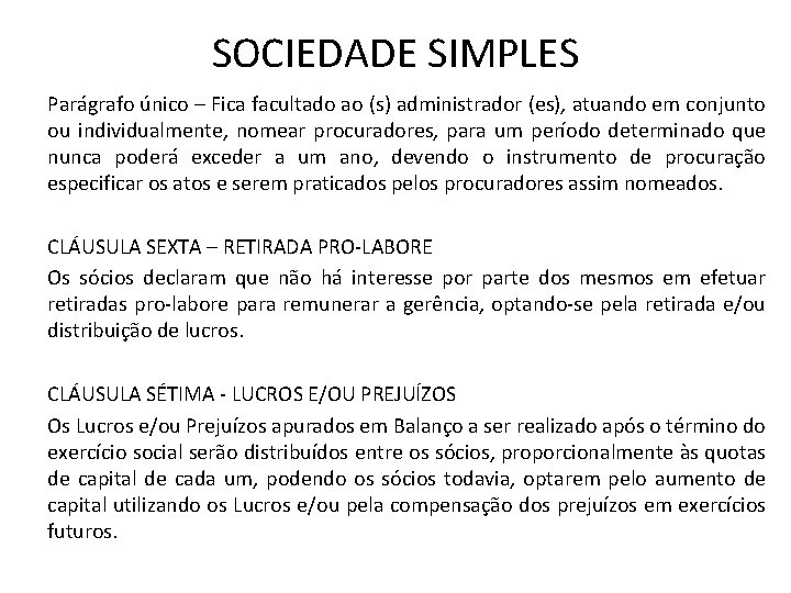 SOCIEDADE SIMPLES Parágrafo único – Fica facultado ao (s) administrador (es), atuando em conjunto