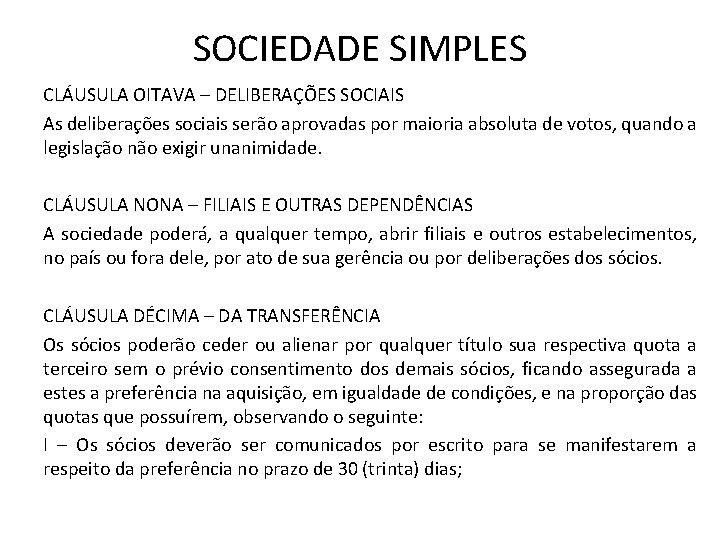 SOCIEDADE SIMPLES CLÁUSULA OITAVA – DELIBERAÇÕES SOCIAIS As deliberações sociais serão aprovadas por maioria