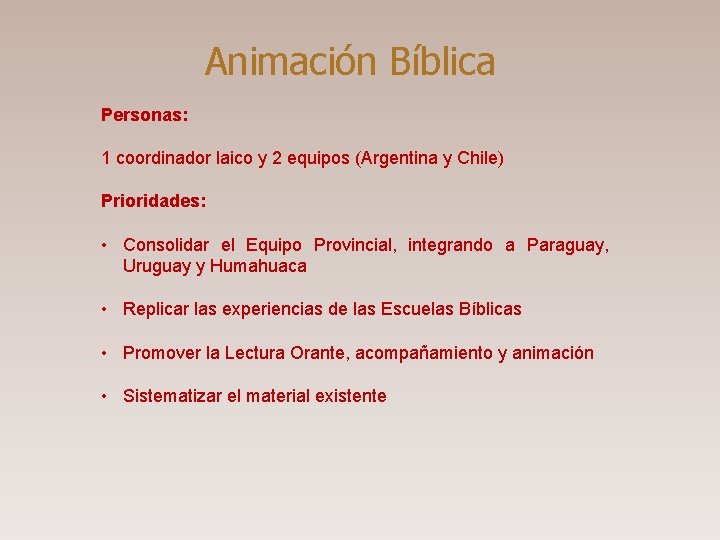 Animación Bíblica Personas: 1 coordinador laico y 2 equipos (Argentina y Chile) Prioridades: •